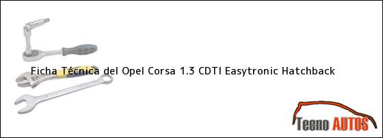 Ficha Técnica del <i>Opel Corsa 1.3 CDTI Easytronic Hatchback</i>