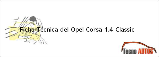 Ficha Técnica del <i>Opel Corsa 1.4 Classic</i>