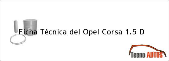 Ficha Técnica del <i>Opel Corsa 1.5 D</i>