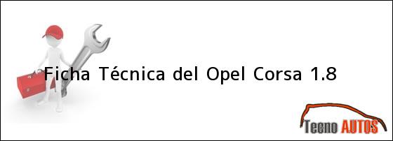 Ver ficha tecnica del opel corsa 18 Ficha Técnica del <i>Opel Corsa 1.8</i>
