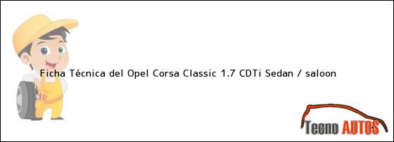 Ficha Técnica del Opel Corsa Classic 1.7 CDTi Sedan / saloon