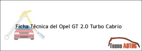 Ficha Técnica del <i>Opel GT 2.0 Turbo Cabrio</i>