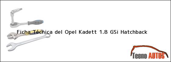 Ficha Técnica del Opel Kadett 1.8 GSi Hatchback