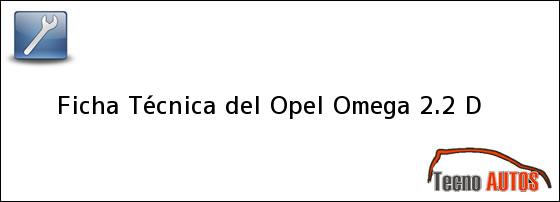 Ficha Técnica del Opel Omega 2.2 D