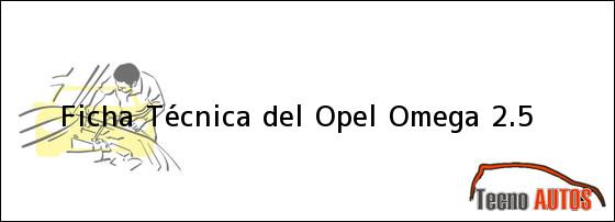 Ficha Técnica del <i>Opel Omega 2.5</i>