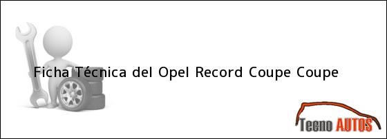 Ficha Técnica del <i>Opel Record Coupe Coupe</i>
