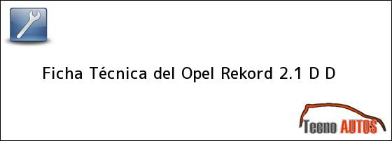 Ficha Técnica del <i>Opel Rekord 2.1 D D</i>