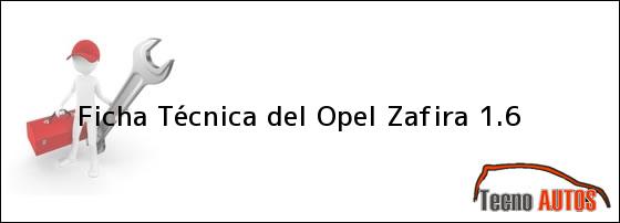 Ficha Técnica del <i>Opel Zafira 1.6</i>