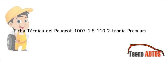 Ficha Técnica del <i>Peugeot 1007 1.6 110 2-tronic Premium</i>