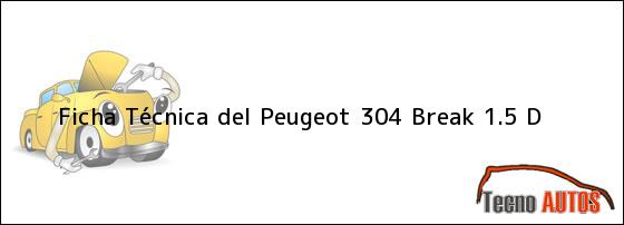 Ficha Técnica del <i>Peugeot 304 Break 1.5 D</i>