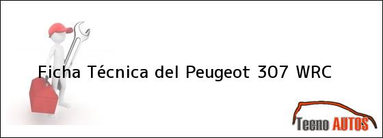Ficha Técnica del Peugeot 307 WRC
