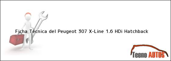 Ficha Técnica del <i>Peugeot 307 X-Line 1.6 HDi Hatchback</i>