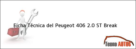 Ficha Técnica del <i>Peugeot 406 2.0 ST Break</i>