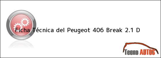 Ficha Técnica del <i>Peugeot 406 Break 2.1 D</i>