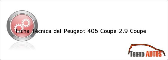 Ver ficha tecnica del peugeot 406 coupe 29 coupe Ficha Técnica del <i>Peugeot 406 Coupe 2.9 Coupe</i>