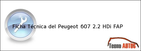 Ficha Técnica del <i>Peugeot 607 2.2 HDi FAP</i>