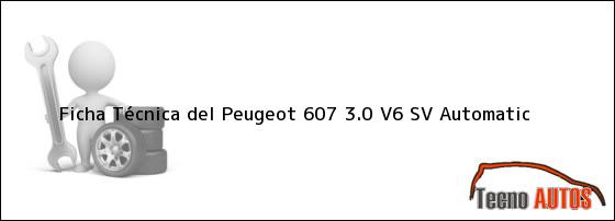 Ficha Técnica del <i>Peugeot 607 3.0 V6 SV Automatic</i>
