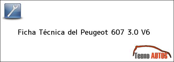 Ficha Técnica del <i>Peugeot 607 3.0 V6</i>