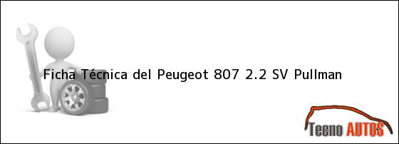Ficha Técnica del <i>Peugeot 807 2.2 SV Pullman</i>
