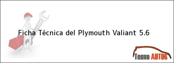 Ficha Técnica del <i>Plymouth Valiant 5.6</i>