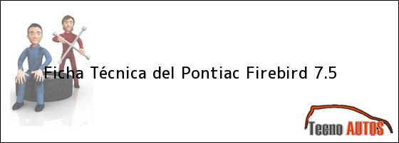 Ficha Técnica del <i>Pontiac Firebird 7.5</i>