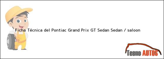 Ficha Técnica del Pontiac Grand Prix GT Sedan Sedan / saloon
