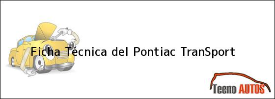 Ficha Técnica del Pontiac TranSport