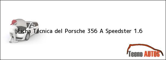 Ficha Técnica del <i>Porsche 356 A Speedster 1.6</i>
