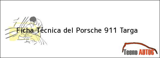 Ficha Técnica del <i>Porsche 911 Targa</i>