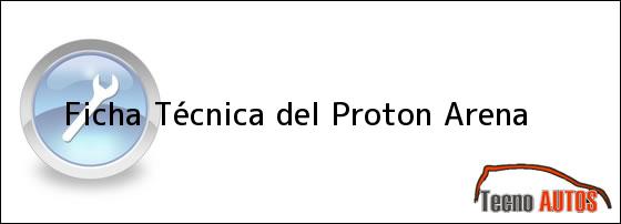 Ficha Técnica del <i>Proton Arena</i>