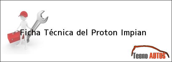 Ficha Técnica del <i>Proton Impian</i>