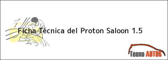 Ficha Técnica del <i>Proton Saloon 1.5</i>