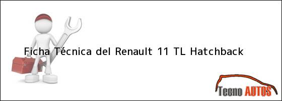 Ficha Técnica del <i>Renault 11 TL Hatchback</i>
