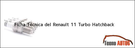 Ficha Técnica del <i>Renault 11 Turbo Hatchback</i>
