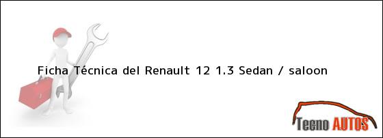Ficha Técnica del Renault 12 1.3 Sedan / saloon