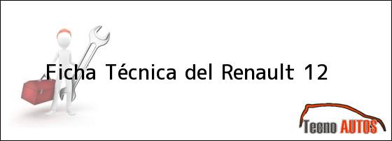 Ficha Técnica del <i>Renault 12</i>