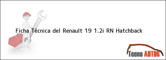 Ficha Técnica del <i>Renault 19 1.2i RN Hatchback</i>