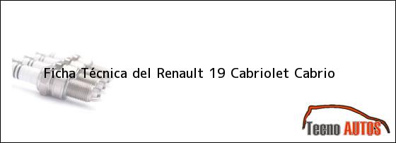Ver ficha tecnica del renault 19 cabriolet cabrio Ficha Técnica del <i>Renault 19 Cabriolet Cabrio</i>