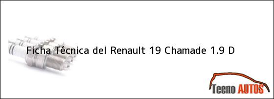 Ficha Técnica del <i>Renault 19 Chamade 1.9 D</i>