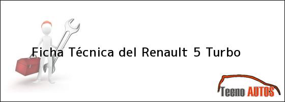 Ficha Técnica del <i>Renault 5 Turbo</i>