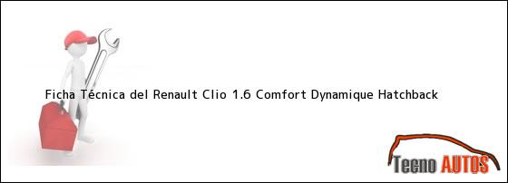 Ficha Técnica del <i>Renault Clio 1.6 Comfort Dynamique Hatchback</i>