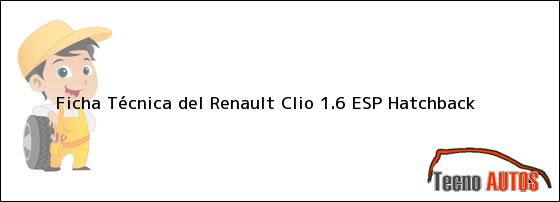 Ficha Técnica del Renault Clio 1.6 ESP Hatchback