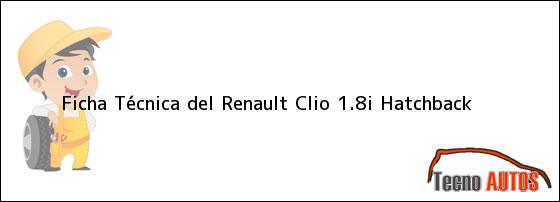Ficha Técnica del <i>Renault Clio 1.8i Hatchback</i>