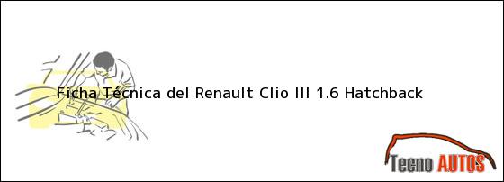 Ficha Técnica del <i>Renault Clio III 1.6 Hatchback</i>