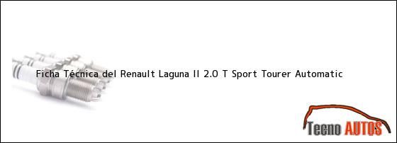 Ficha Técnica del <i>Renault Laguna II 2.0 T Sport Tourer Automatic</i>