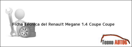 Ficha Técnica del Renault Megane 1.4 Coupe Coupe
