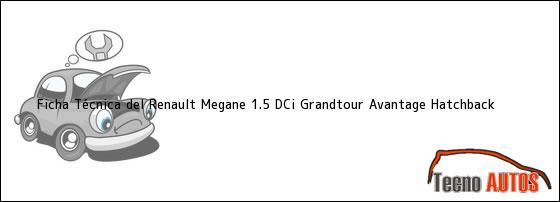 Ficha Técnica del <i>Renault Megane 1.5 DCi Grandtour Avantage Hatchback</i>