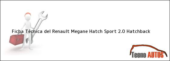 Ficha Técnica del <i>Renault Megane Hatch Sport 2.0 Hatchback</i>