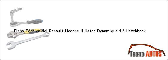 Ficha Técnica del <i>Renault Megane II Hatch Dynamique 1.6 Hatchback</i>