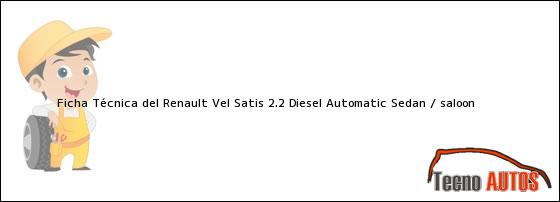 Ficha Técnica del Renault Vel Satis 2.2 Diesel Automatic Sedan / saloon